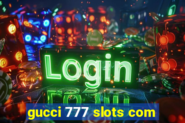 gucci 777 slots com